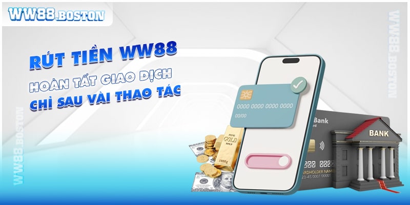 Rút Tiền WW88 - Hoàn Tất Giao Dịch Chỉ Sau Vài Thao Tác